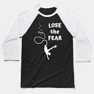 Lose the Fear Baseball T-Shirt